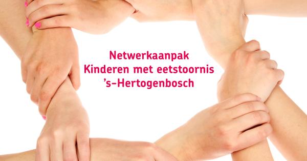 Handen die elkaar in een cirkel vasthouden. Middenin de cirkel staat in roze letters 'Netwerkaanpak Kinderen met eetstoornis 's-Hertogenbosch'